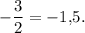 -\dfrac{3}{2}=-1{,}5.