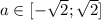 a\in[-\sqrt{2}; \sqrt{2} ]