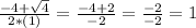 \frac{-4+\sqrt{4} }{2*(1)}=\frac{-4+2}{-2}=\frac{-2}{-2}=1