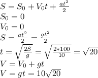 S=S_{0} +V_{0}t+\frac{at^{2} }{2} \\S_{0}=0\\V_{0}=0\\S=\frac{at^{2} }{2}=\frac{gt^{2} }{2}\\t=\sqrt{\frac{2S}{g} }=\sqrt{\frac{2*100}{10} } =\sqrt{20} \\V=V_{0} +gt\\V=gt=10\sqrt{20}