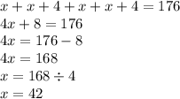 x + x + 4 + x + x + 4 = 176 \\ 4x + 8 = 176 \\ 4x = 176 - 8 \\ 4x = 168 \\ x = 168 \div 4 \\ x = 42