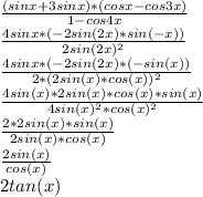 \frac{(sinx+3sinx)*(cosx-cos3x)}{1-cos4x} \\\frac{4sinx*(-2sin(2x)*sin(-x))}{2sin(2x)^2} \\\frac{4sinx*(-2sin(2x)*(-sin(x))}{2*(2sin(x)*cos(x))^2} \\\frac{4sin(x)*2sin(x)*cos(x)*sin(x)}{4sin(x)^2*cos(x)^2} \\\frac{2*2sin(x)*sin(x)}{2sin(x)*cos(x)} \\\frac{2sin(x)}{cos(x)} \\2tan(x)\\