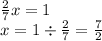 \frac{2}{7} x = 1 \\ x = 1 \div \frac{2}{7} = \frac{7}{2}