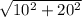 \sqrt{10^{2} +20^{2}}