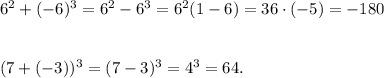 6^2+(-6)^3=6^2-6^3=6^2(1-6)=36 \cdot (-5)=-180\\ \\ \\(7+(-3))^3=(7-3)^3=4^3=64.