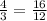 \frac{4}{3}= \frac{16}{12}