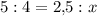 5:4=2{,}5:x