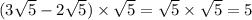 (3 \sqrt{5} - 2 \sqrt{5} ) \times \sqrt{5} = \sqrt{5} \times \sqrt{5} = 5