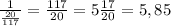 \frac{1}{\frac{20}{117} }=\frac{117}{20}=5\frac{17}{20} =5,85