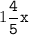 1\tt\displaystyle\frac{4}{5}x