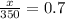 \frac{x}{350} = 0.7