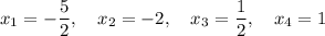 x_1=-\dfrac{5}{2}, \quad x_2=-2, \quad x_3=\dfrac{1}{2}, \quad x_4=1