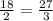 \frac{18}{2} = \frac{27}{3}