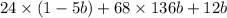 24 \times (1 - 5b) + 68 \times 136b + 12b