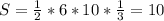 S= \frac{1}{2} * 6 * 10 * \frac{1}{3}= 10