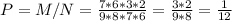 P = M/N = \frac{7*6*3*2}{9*8*7*6} = \frac{3*2}{9*8} = \frac{1}{12}