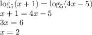 \log_5(x+1)=\log_5(4x-5)\\x+1=4x-5\\3x = 6\\x = 2