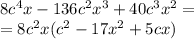 8 {c}^{4} x - 136 {c}^{2} {x}^{3} + 40 {c}^{3} {x}^{2} = \\ = 8 {c}^{2} x( {c}^{2} - 17 {x}^{2} + 5cx)