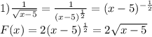 1) \frac{1}{\sqrt{x-5} }=\frac{1}{(x-5)^{\frac{1}{2} }} =(x-5)^{-\frac{1}{2} }\\ F(x)=2(x-5)^{\frac{1}{2} }=2\sqrt{x-5}