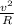 \frac{v^{2}}{R}