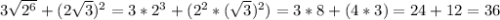 3\sqrt{2^{6}} +(2\sqrt{3})^{2}=3*2^{3}+(2^{2} *(\sqrt{3} )^{2})=3*8+(4*3)=24+12=36