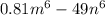 0.81m {}^{6} - 49n {}^{6}