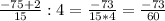 \frac{-75+2}{15} :4=\frac{-73}{15*4} =\frac{-73}{60}