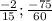 \frac{-2}{15};\frac{-75}{60}