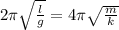 2\pi \sqrt{\frac{l}{g} }=4\pi \sqrt{\frac{m}{k} }