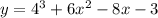 y = 4^{3} + 6 {x}^{2} - 8x - 3