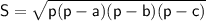 \sf S=\sqrt{p(p-a)(p-b)(p-c)}