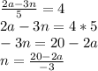 \frac{2a - 3n}{5}=4\\ 2a-3n=4 * 5\\-3n = 20 - 2a\\ n = \frac{20 - 2a}{-3}