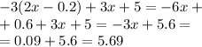 - 3(2x - 0.2) + 3x + 5 = - 6x + \\ + 0.6 + 3x + 5 = - 3x + 5.6 = \\ = 0.09 + 5.6 = 5.69