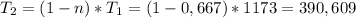 T_{2}=(1-n)*T_{1}=(1-0,667)*1173=390,609