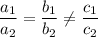 \dfrac{a_1}{a_2}=\dfrac{b_1}{b_2}\ne \dfrac{c_1}{c_2}