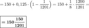 =150 +0,125\cdot \Big(1-\dfrac 1{1201}\Big)=150 +\dfrac 18 \cdot \dfrac {1200}{1201}=\\\\\\\boxed{\boldsymbol{=150\dfrac{150}{1201}}}