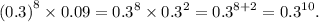 {(0.3)}^{8} \times 0.09 = {0.3}^{8} \times {0.3}^{2} = {0.3}^{8 + 2} = {0.3}^{10} .