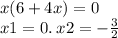 x(6 + 4x) = 0 \\ x1 = 0. \: x2 = - \frac{3}{2}