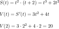 S(t)=t^2\cdot (t+2)=t^3+2t^2\\\\V(t)=S'(t)=3t^2+4t\\\\V(2)=3\cdot 2^2+4\cdot 2=20