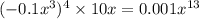 ( - 0.1x {}^{3} ) {}^{4} \times 10x = 0.001x {}^{13}