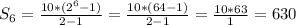 S_{6} = \frac{10*(2^{6} - 1 ) }{2 - 1} = \frac{10 * (64-1)}{2-1} = \frac{10*63}{1} = 630