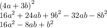 {(4a + 3b)}^{2} \\ {16a}^{2} + 24ab + {9b}^{2} - 32ab - {8b}^{2} \\ {16a}^{2} - 8ab + {b}^{2}