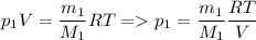 \displaystyle p_1V=\frac{m_1}{M_1}RT = p_1=\frac{m_1}{M_1}\frac{RT}{V}