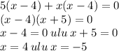 5(x - 4) + x(x - 4) = 0 \\ (x - 4)(x + 5) = 0 \\ x - 4 = 0 \: ulu \: x + 5 = 0 \\ x = 4 \: ulu \: x = - 5