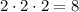 2\cdot2\cdot2=8