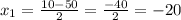 x_1=\frac{10-50}{2}=\frac{-40}{2}=-20