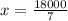 x = \frac{18000}{7}