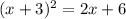 (x + 3)^{2} =2x + 6