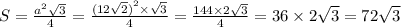 S = \frac{ {a}^{2} \sqrt{3} }{4} = \frac{ ({12 \sqrt{2} )}^{2} \times \sqrt{3} }{4} = \frac{144 \times 2 \sqrt{3} }{4} = 36 \times 2 \sqrt{3 } = 72 \sqrt{3}