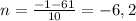 n=\frac{-1-61}{10} =-6,2